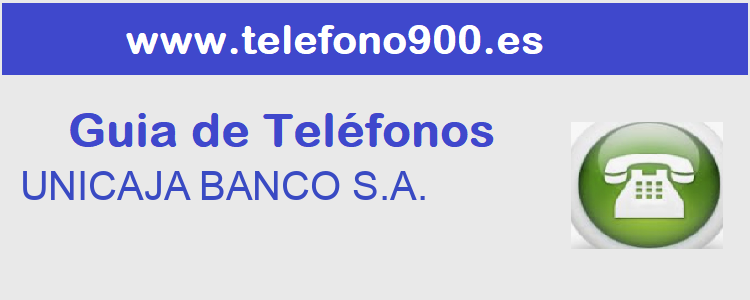 Telefono de  UNICAJA BANCO S.A.